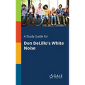 A Study Guide for Don DeLillo's White Noise