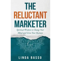 The Reluctant Marketer (Book 1: Live): Spiritual Tools to Change Your Mind and Grow Your Business