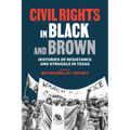 Civil Rights in Black and Brown: Histories of Resistance and Struggle in Texas