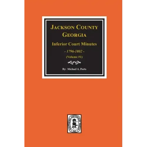Jackson County, Georgia Inferior Court Minutes, 1796-1802. (Vol. #1)