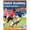 Dutch Academy Football Coaching (U12-13) - Technical and Tactical Practices from Top Dutch Coaches