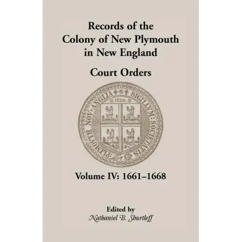 Records of the Colony of New Plymouth in New England, Court Orders, Volume IV: 1661-1668
