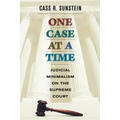 One Case at a Time: Judicial Minimalism on the Supreme Court
