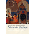Aufbruch Im Mittelalter - Innovationen in Gesellschaften Der Vormoderne: Studien Zu Ehren Von Rainer C. Schwinges