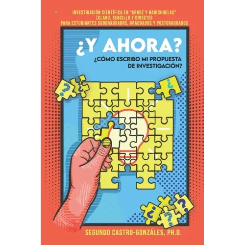 ¿y Ahora? ¿cómo Escribo Mi Propuesta de Investigación?: Guía Práctica en "Arroz y Habichuelas" (Claro, sencillo y directo) Para estudiantes subgraduad