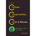 The Civilian Conservation Corps in Wisconsin: Nature's Army at Work