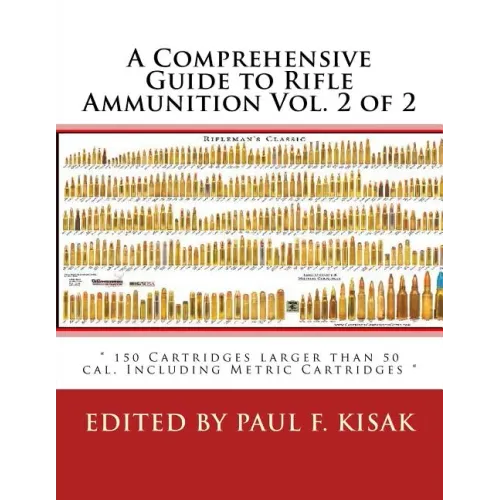 A Comprehensive Guide to Rifle Ammunition Vol. 2 of 2: " 150 Cartridges larger than 50 cal. Including Metric Cartridges "