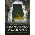 Abandoned Alabama: Exploring the Heart of Dixie