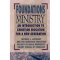 Foundations of Ministry: An Introduction to Christian Education for a New Generation