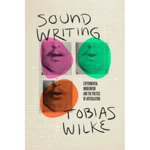 Sound Writing: Experimental Modernism and the Poetics of Articulation