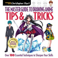 Master Guide to Drawing Anime: Tips & Tricks: Over 100 Essential Techniques to Sharpen Your Skills - A How to Draw Anime / Manga Step by Step Book Ser