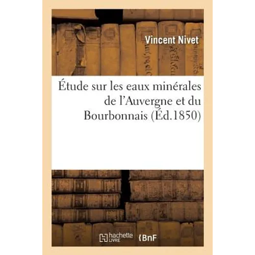 Étude Sur Les Eaux Minérales de l'Auvergne Et Du Bourbonnais