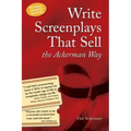Write Screenplays That Sell: The Ackerman Way: 20th Anniversary Edition, Newly Revised and Updated