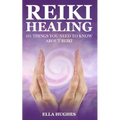 Reiki Healing for Beginners: 101 Things You Need to Know About Reiki to Help You Discover the Power of Healing and the Peace That Exists in the Pal