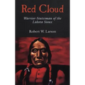 Red Cloud: Warrior-Statesman of the Lakota Sioux