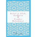 Belief in Allah, the Quran and Prophet Muhammad: Reasons Why You Should Believe in Islam