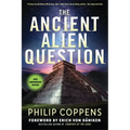 The Ancient Alien Question, 10th Anniversary Edition: An Inquiry Into the Existence, Evidence, and Influence of Ancient Visitors