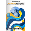 Leadership for Wellness and Mindfulness: Improving the Perception of People in Your Organization