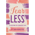 Fear Less: 30 Devotions for Courageous Faith