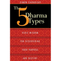 The 5 Dharma Types: Vedic Wisdom for Discovering Your Purpose and Destiny