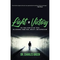 Light of Victory: The True Story of My Total Deliverance from Fear, Anxiety, and Depression