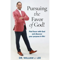 Pursuing the Favor of God!: Find favor with God and discover your purpose in life!