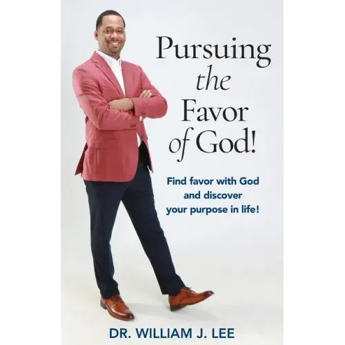 Pursuing the Favor of God!: Find favor with God and discover your purpose in life!
