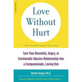 Love Without Hurt: Turn Your Resentful, Angry, or Emotionally Abusive Relationship Into a Compassionate, Loving One