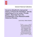 Governor Bradford's Manuscript History of Plymouth Plantation, and Its Transmission to Our Times. Private Edition. Reprinted from the Proceedings of t