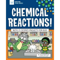 Chemical Reactions!: With 25 Science Projects for Kids