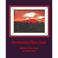 Destination: Pikes Peak: Backyard Observations by Atwood Cutting