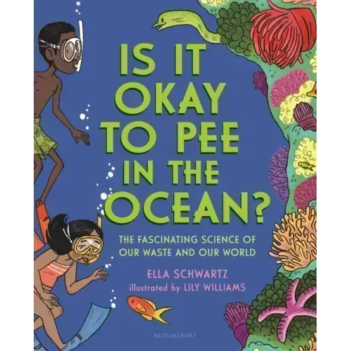 Is It Okay to Pee in the Ocean?: The Fascinating Science of Our Waste and Our World