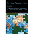 Settler Colonialism in the Twentieth Century: Projects, Practices, Legacies