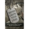 Never Leave Your Dead: A True Story of War Trauma, Murder, and Madness