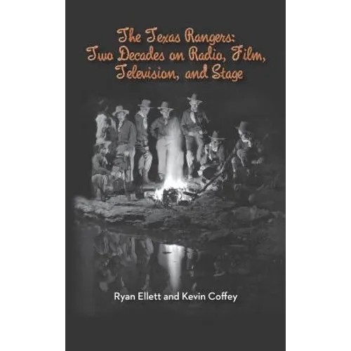 The Texas Rangers: Two Decades on Radio, Film, Television, and Stage (Hardback)