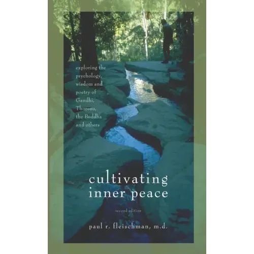 Cultivating Inner Peace: Exploring the Psychology, Wisdom and Poetry of Gandhi, Thoreau, the Buddha, and Others