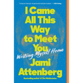 I Came All This Way to Meet You: Writing Myself Home