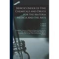 Merck's Index of Fine Chemicals and Drugs for the Materia Medica and the Arts: Comprising a Summary of Whatever Chemical Products are To-day Adjudged