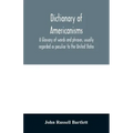 Dictionary of Americanisms. A glossary of words and phrases, usually regarded as peculiar to the United States