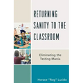 Returning Sanity to the Classroom: Eliminating the Testing Mania