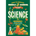 How to Survive Middle School: Science: A Do-It-Yourself Study Guide