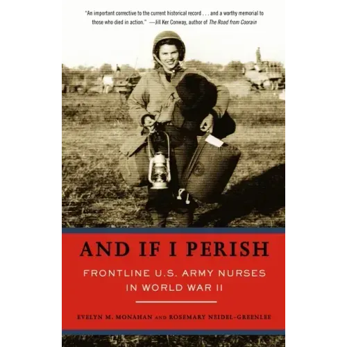 And If I Perish: Frontline U.S. Army Nurses in World War II