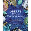 Spells for a Magical Year: 100 Rituals and Enchantments for Prosperity, Power, and Fortune