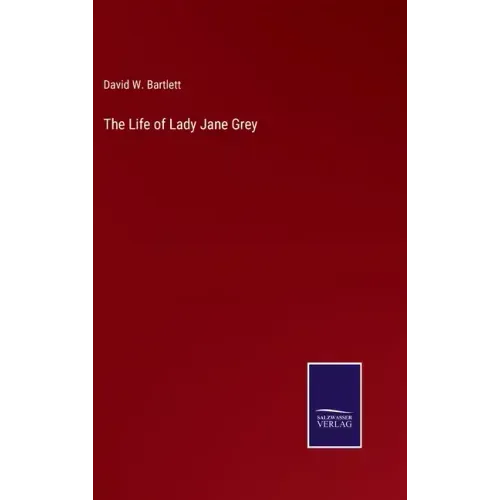 The Life of Lady Jane Grey