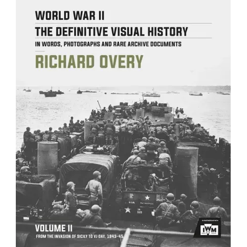 World War II: The Definitive Visual History: Volume II: From the Invasion of Sicily to Vj Day 1943-45