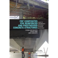 Frp Composites for Reinforced and Prestressed Concrete Structures: A Guide to Fundamentals and Design for Repair and Retrofit