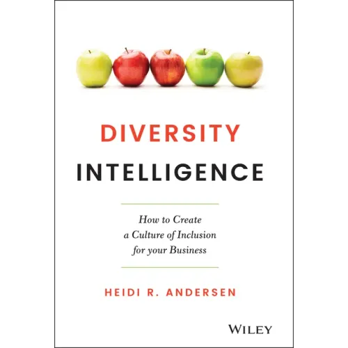 Diversity Intelligence: How to Create a Culture of Inclusion for Your Business