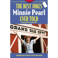 The Best Jokes Minnie Pearl Ever Told: Plus Some That She Overheard!