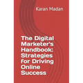 The Digital Marketer's Handbook: Strategies for Driving Online Success