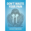 Don't Waste Your Pain